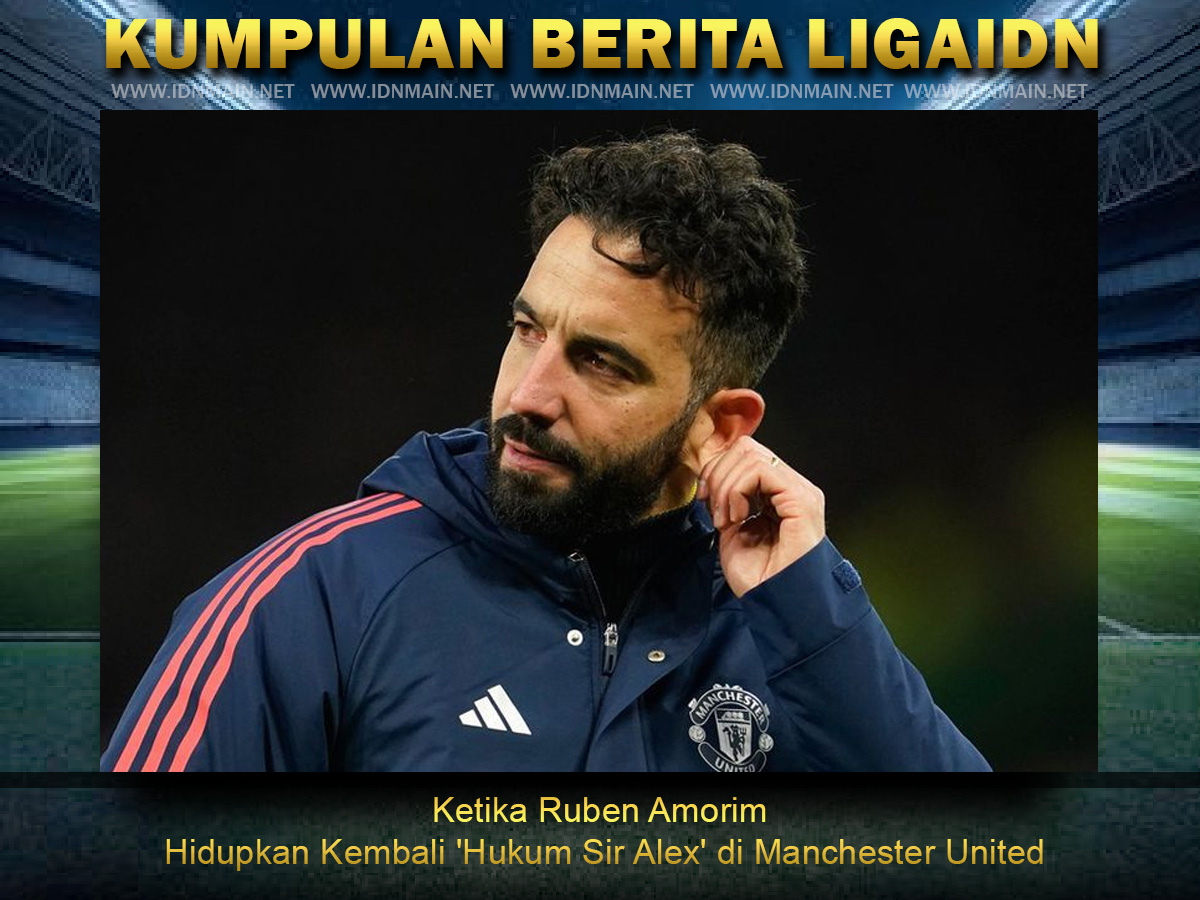 Ketika Ruben Amorim Hidupkan Kembali 'Hukum Sir Alex' di Manchester United