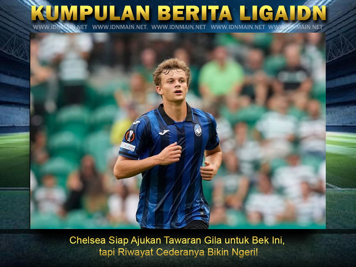 Chelsea Siap Ajukan Tawaran Gila untuk Bek Ini, tapi Riwayat Cederanya Bikin Ngeri!