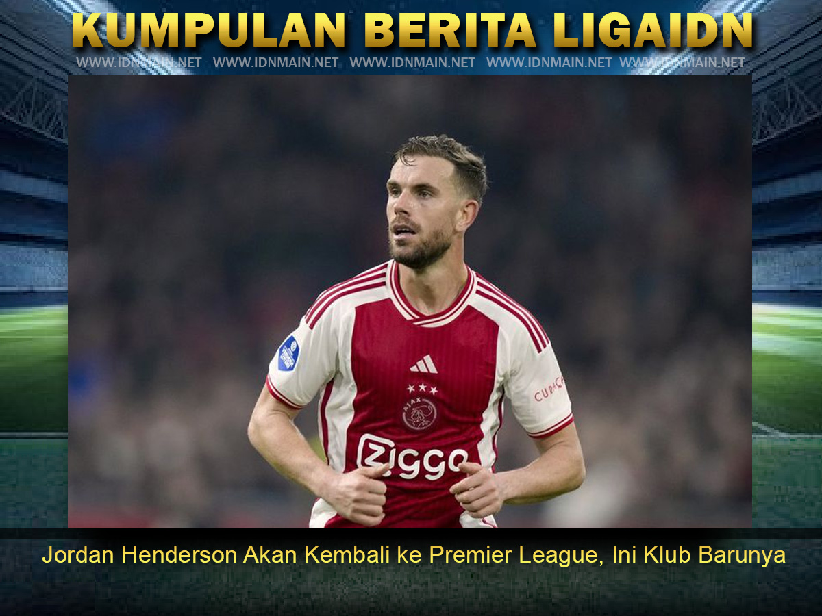 Jordan Henderson Akan Kembali ke Premier League, Ini Klub Barunya
