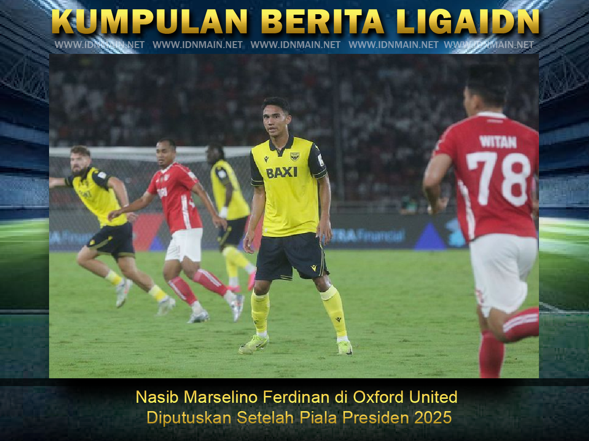 Nasib Marselino Ferdinan di Oxford United Diputuskan Setelah Piala Presiden 2025
