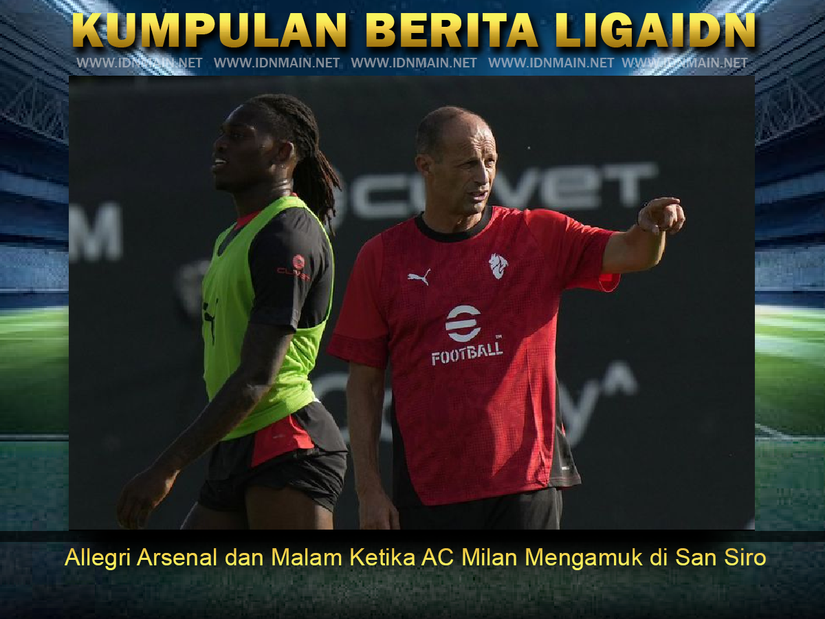 Allegri Arsenal dan Malam Ketika AC Milan Mengamuk di San Siro