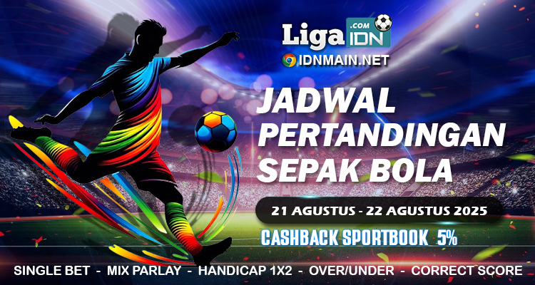 JADWAL PERTANDINGAN SEPAKBOLA 21 AGUSTUS – 22 AGUSTUS 2025