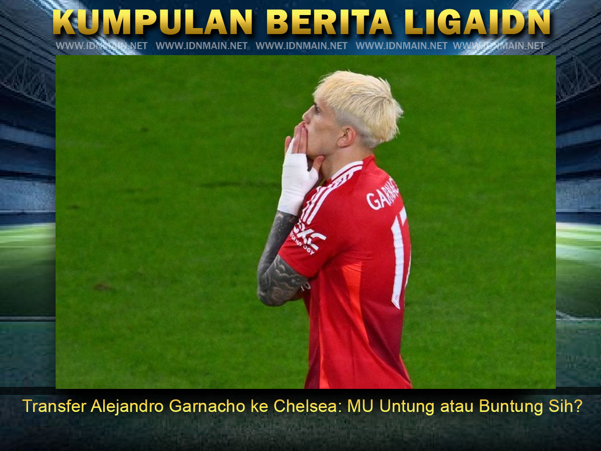 Transfer Alejandro Garnacho ke Chelsea: MU Untung atau Buntung Sih?