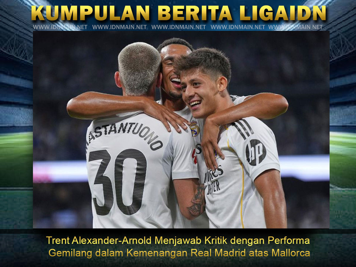 Trent Alexander-Arnold Menjawab Kritik dengan Performa Gemilang dalam Kemenangan Real Madrid atas Mallorca
