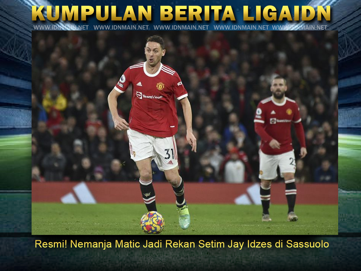 Resmi! Nemanja Matic Jadi Rekan Setim Jay Idzes di Sassuolo