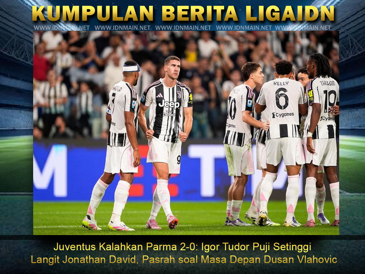 Juventus Kalahkan Parma 2-0: Igor Tudor Puji Setinggi Langit Jonathan David, Pasrah soal Masa Depan Dusan Vlahovic