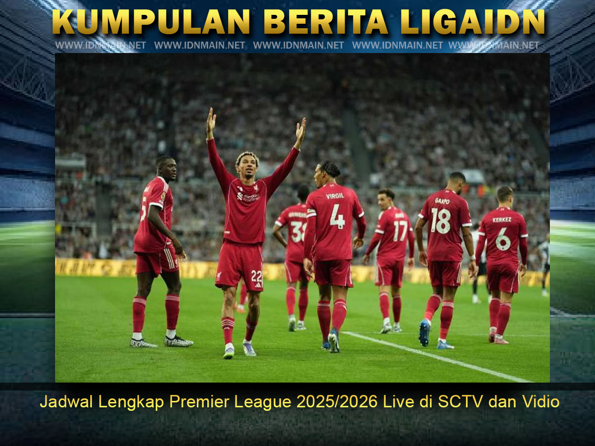 Jadwal Lengkap Premier League 2025/2026 Live di SCTV dan Vidio