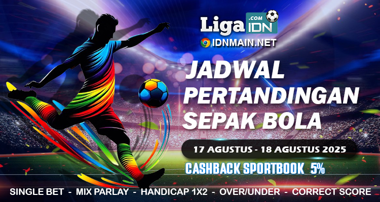 JADWAL PERTANDINGAN SEPAKBOLA 17 AGUSTUS – 18 AGUSTUS 2025