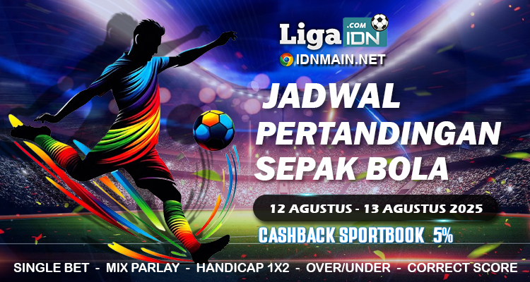 JADWAL PERTANDINGAN SEPAKBOLA 12 AGUSTUS – 13 AGUSTUS 2025
