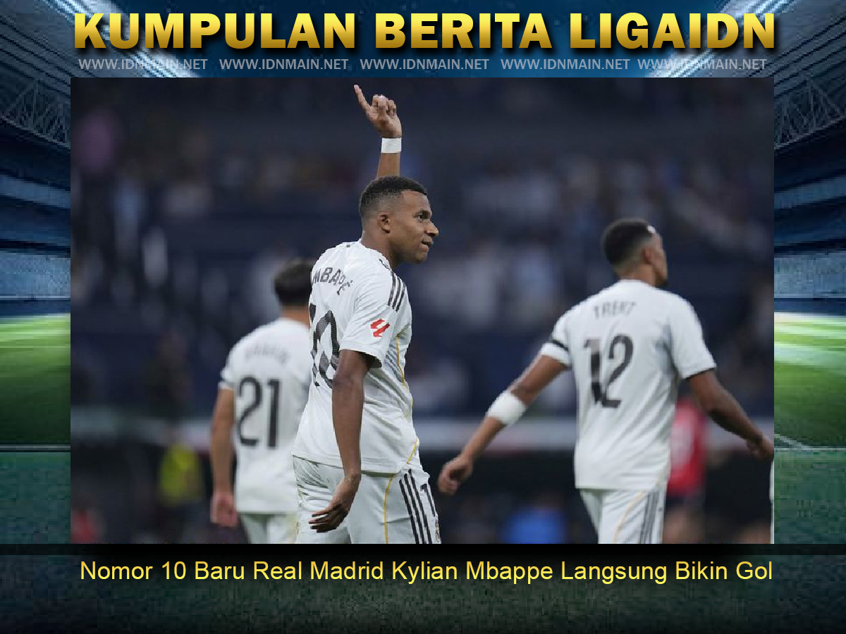 Nomor 10 Baru Real Madrid Kylian Mbappe Langsung Bikin Gol