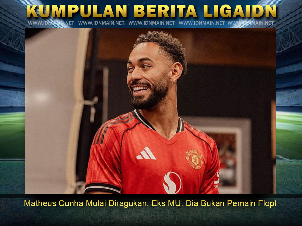 Matheus Cunha Mulai Diragukan, Eks MU: Dia Bukan Pemain Flop!