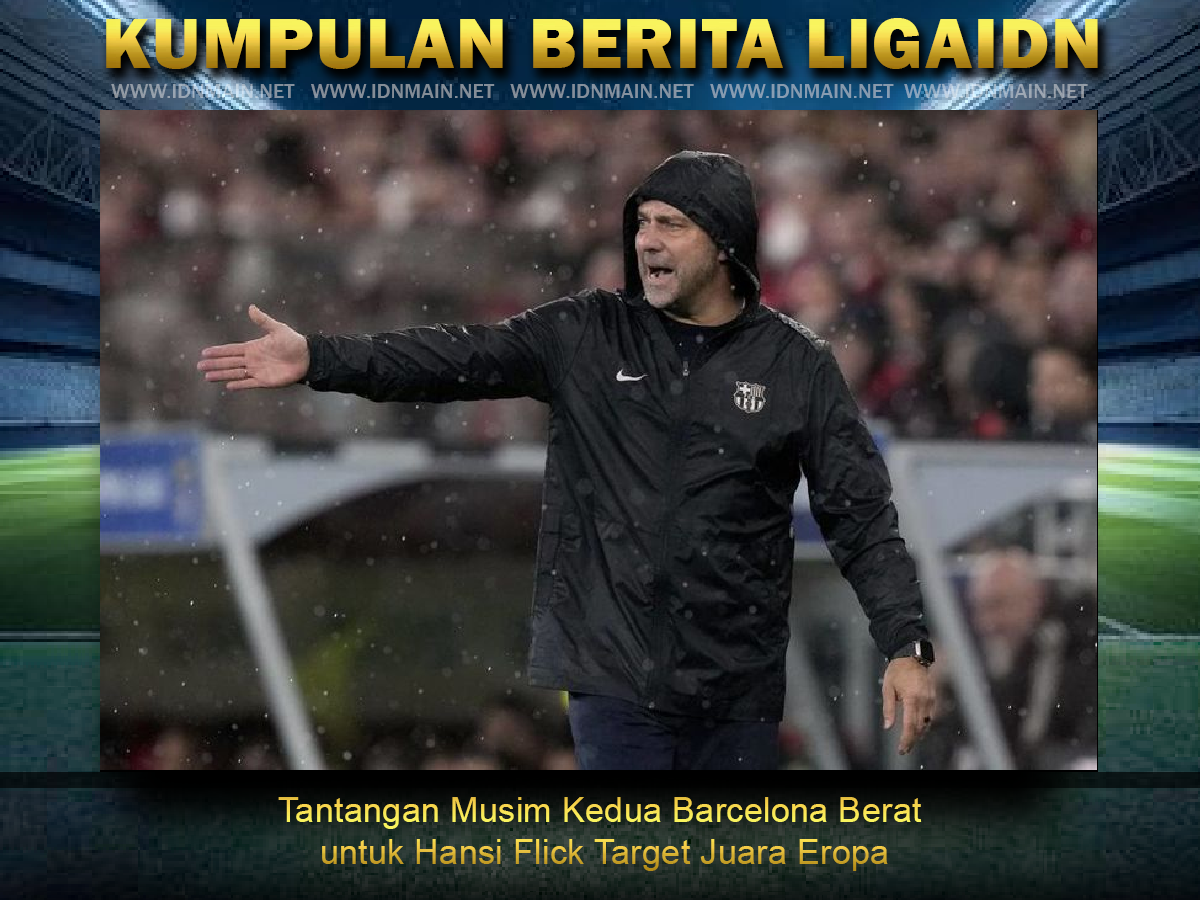 Tantangan Musim Kedua Barcelona Berat untuk Hansi Flick Target Juara Eropa