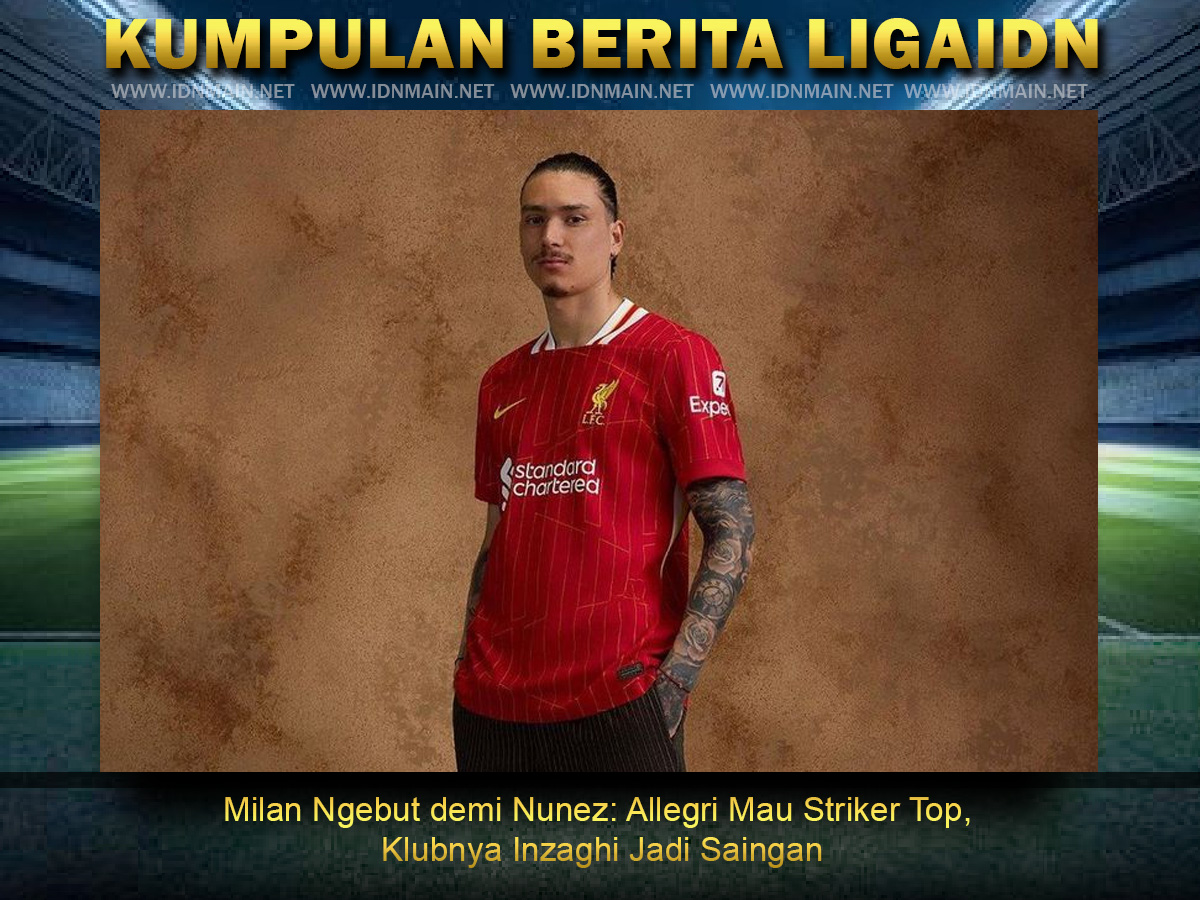 Milan Ngebut demi Nunez: Allegri Mau Striker Top, Klubnya Inzaghi Jadi Saingan