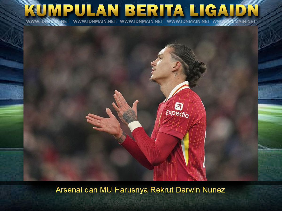 Arsenal dan MU Harusnya Rekrut Darwin Nunez