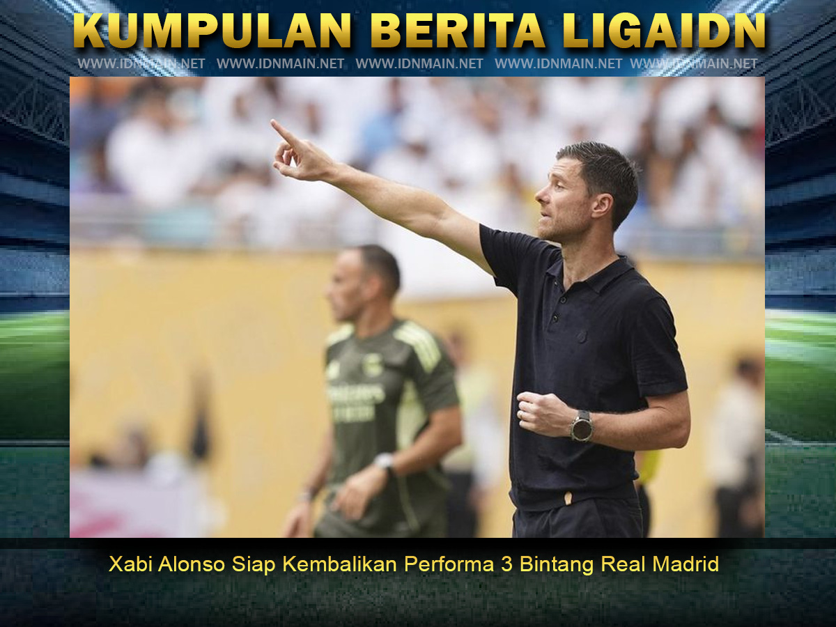Xabi Alonso Siap Kembalikan Performa 3 Bintang Real Madrid