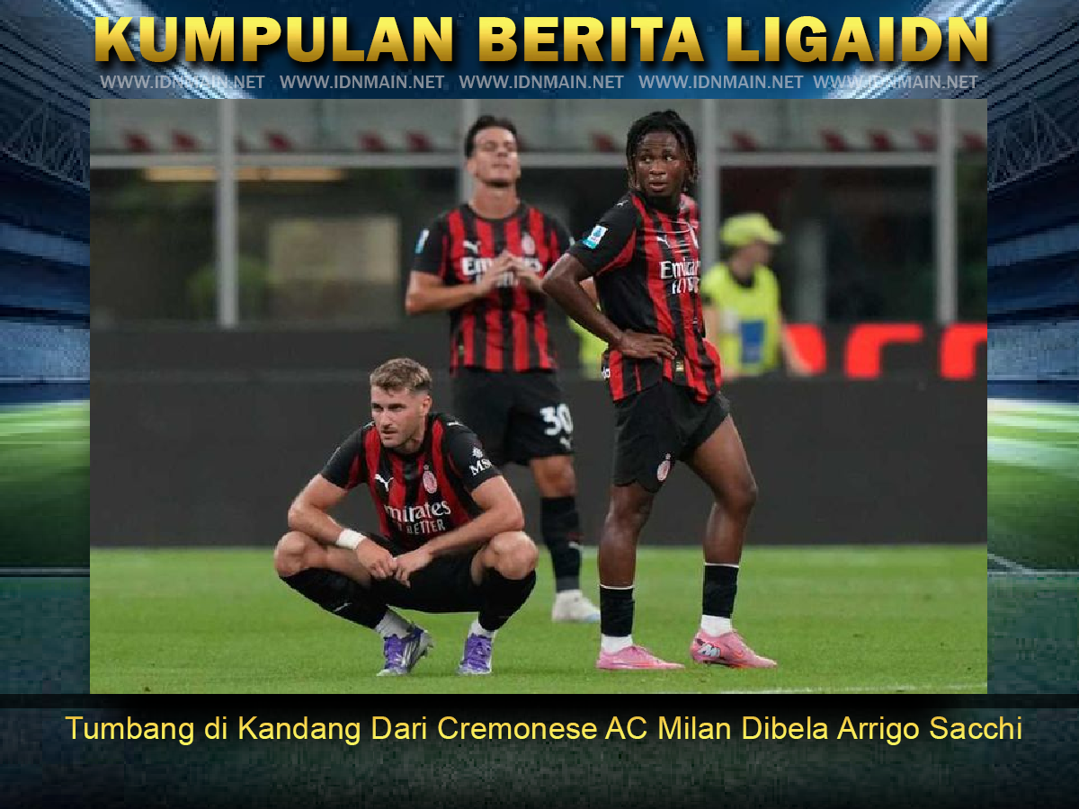 Tumbang di Kandang Dari Cremonese AC Milan Dibela Arrigo Sacchi