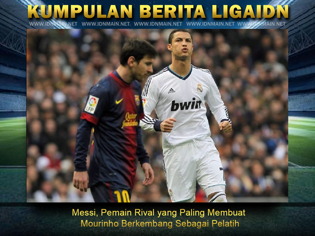 Messi Pemain Rival yang Paling Membuat Mourinho Berkembang Sebagai Pelatih