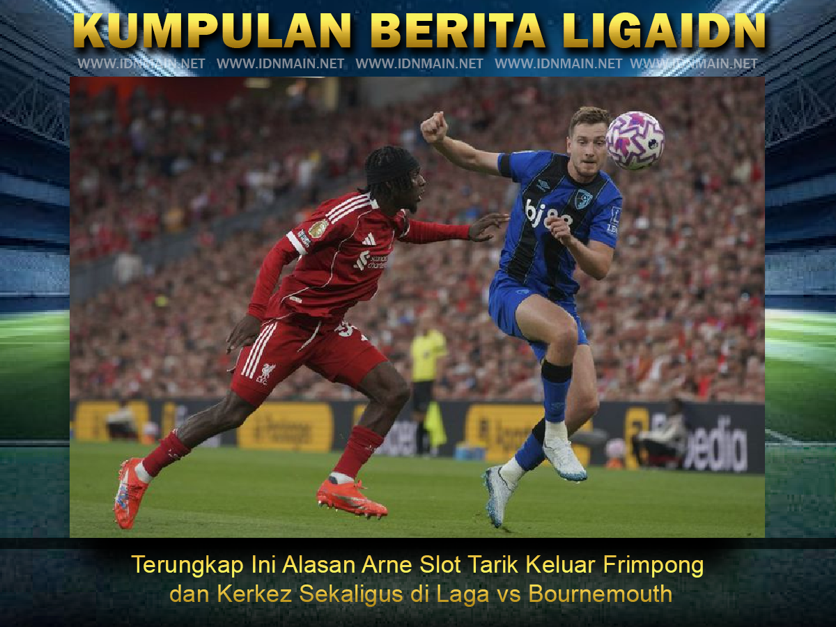 Terungkap Ini Alasan Arne Slot Tarik Keluar Frimpong dan Kerkez Sekaligus di Laga vs Bournemouth