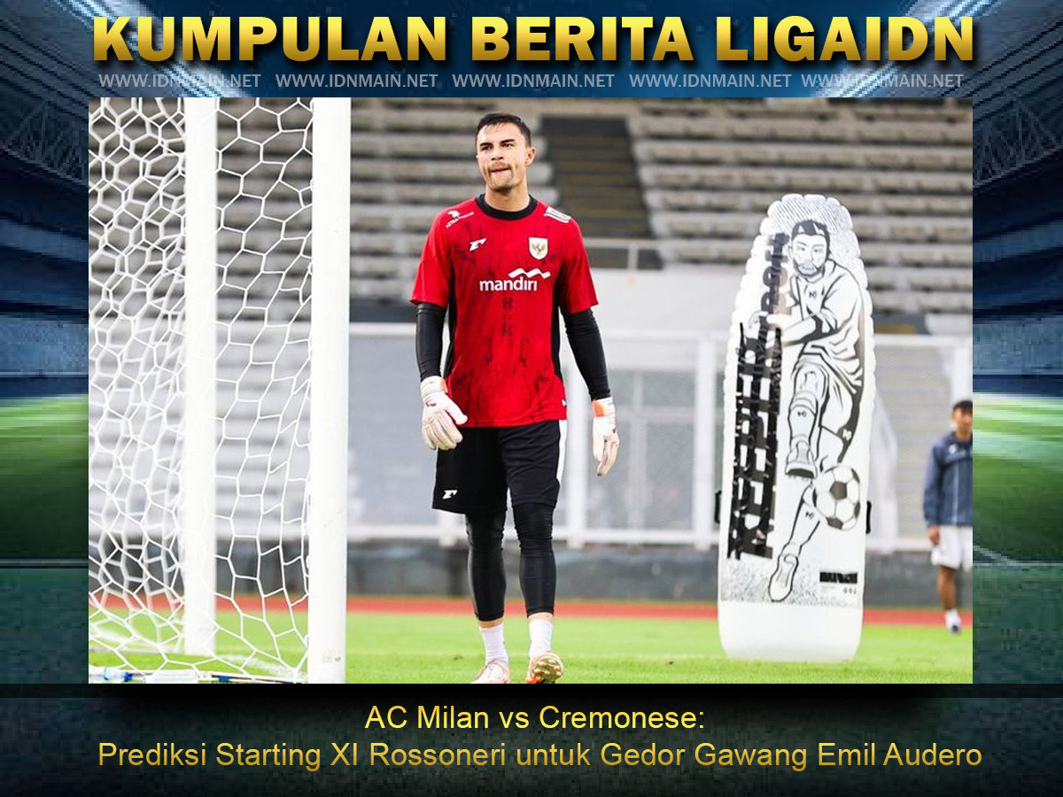 AC Milan vs Cremonese: Prediksi Starting XI Rossoneri untuk Gedor Gawang Emil Audero