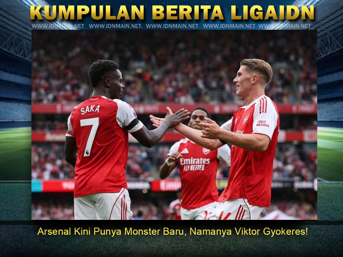 Arsenal Kini Punya Monster Baru, Namanya Viktor Gyokeres!