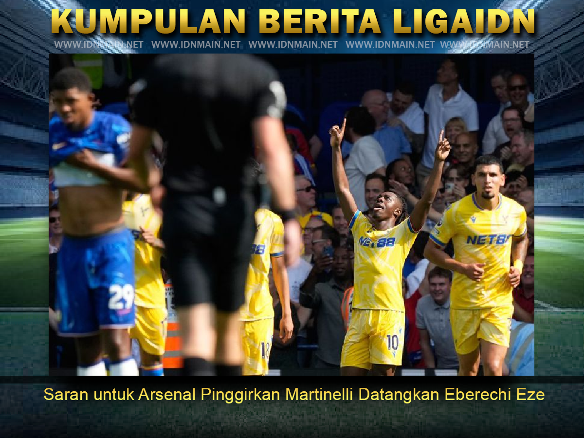 Saran untuk Arsenal Pinggirkan Martinelli Datangkan Eberechi Eze