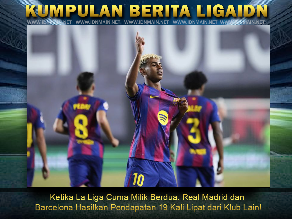 Ketika La Liga Cuma Milik Berdua: Real Madrid dan Barcelona Hasilkan Pendapatan 19 Kali Lipat dari Klub Lain!