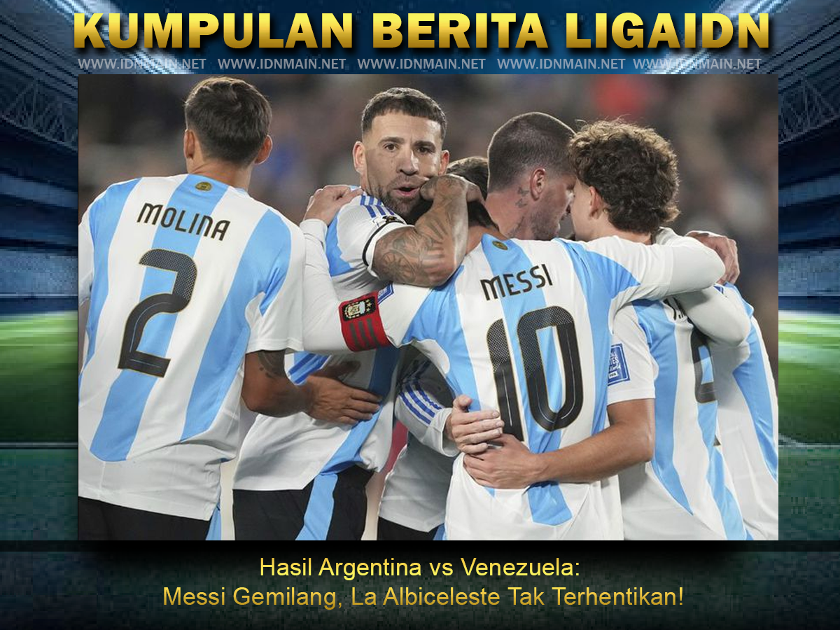 Hasil Argentina vs Venezuela: Messi Gemilang, La Albiceleste Tak Terhentikan!