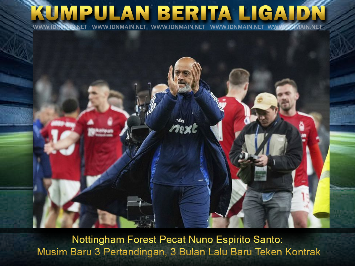 Nottingham Forest Pecat Nuno Espirito Santo: Musim Baru 3 Pertandingan, 3 Bulan Lalu Baru Teken Kontrak