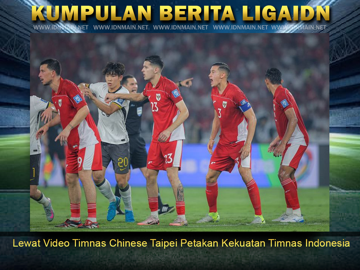 Lewat Video Timnas Chinese Taipei Petakan Kekuatan Timnas Indonesia