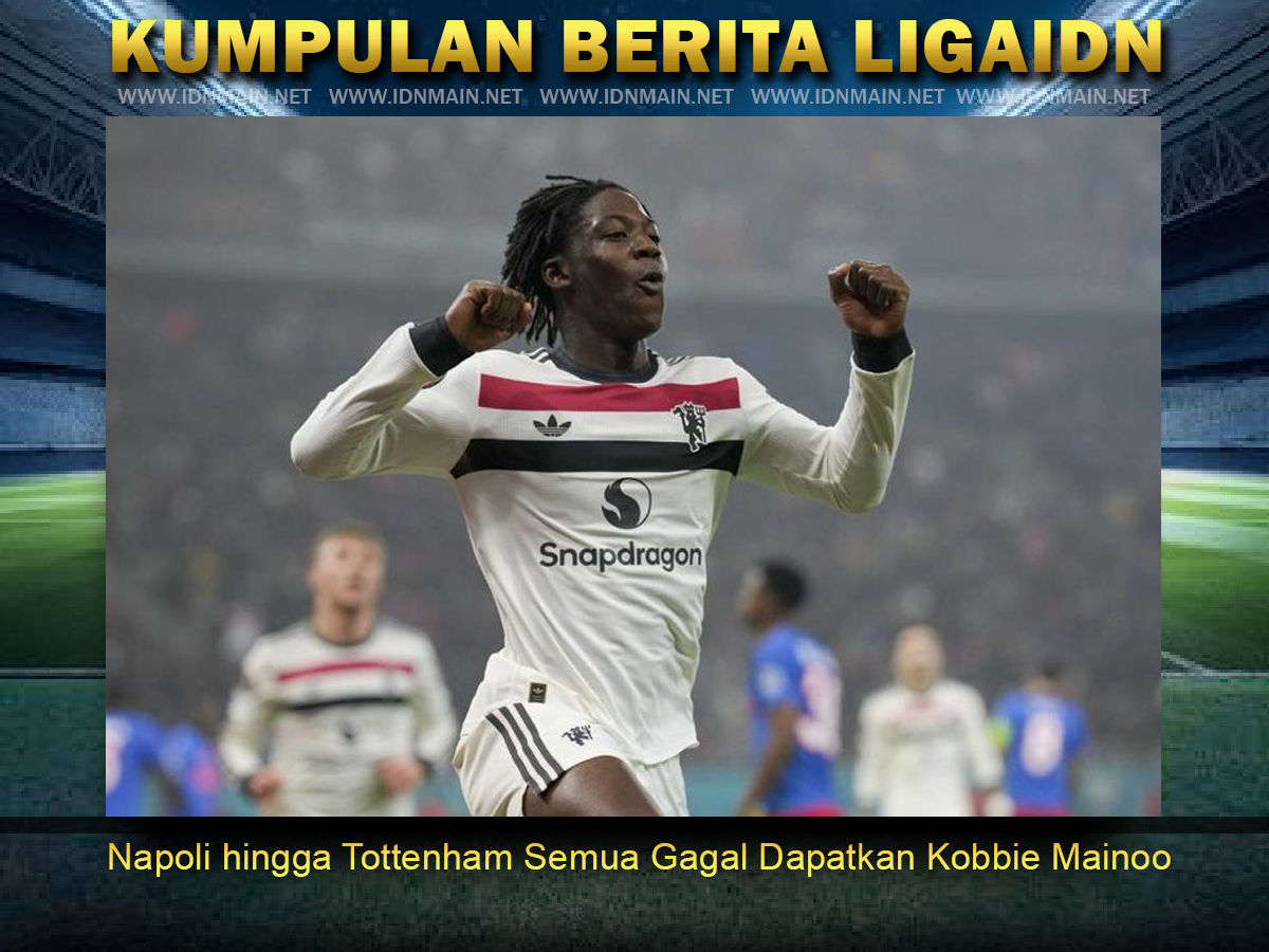 Napoli hingga Tottenham Semua Gagal Dapatkan Kobbie Mainoo