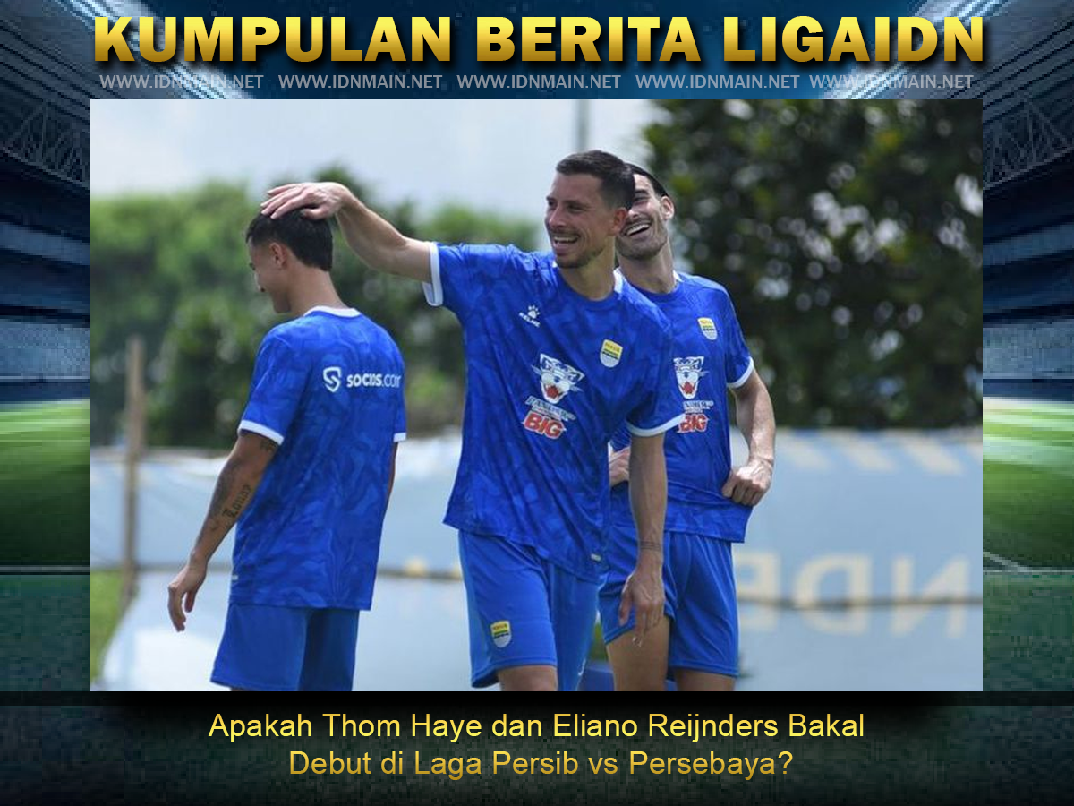 Apakah Thom Haye dan Eliano Reijnders Bakal Debut di Laga Persib vs Persebaya?