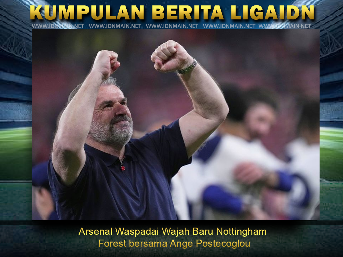 Arsenal Waspadai Wajah Baru Nottingham Forest bersama Ange Postecoglou