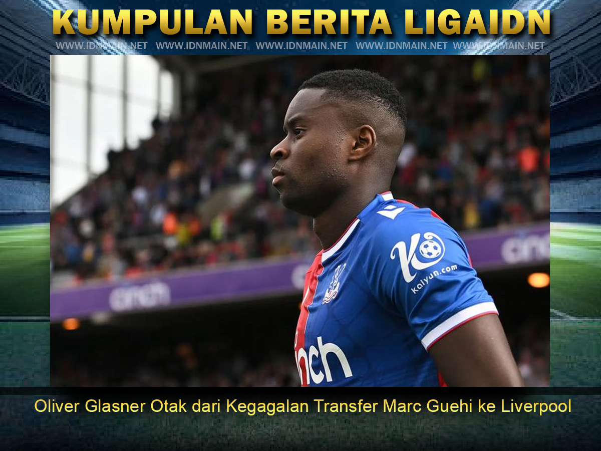 Oliver Glasner, Otak dari Kegagalan Transfer Marc Guehi ke Liverpool