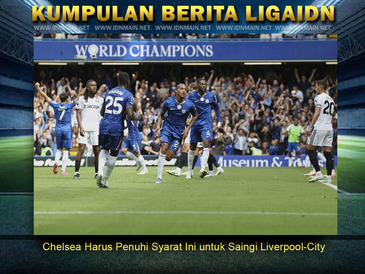 Chelsea Harus Penuhi Syarat Ini untuk Saingi Liverpool-City