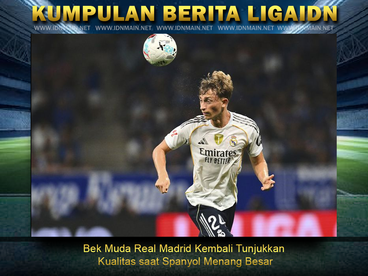Bek Muda Real Madrid Kembali Tunjukkan Kualitas saat Spanyol Menang Besar